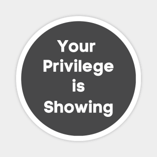 Your Privilege is Showing (white bold) Magnet